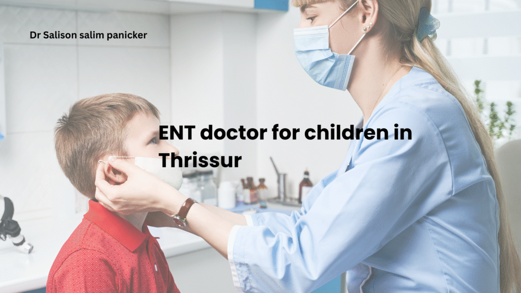 ENT doctor for children in Thrissur – Dr. Salison Paniker examining a young patient